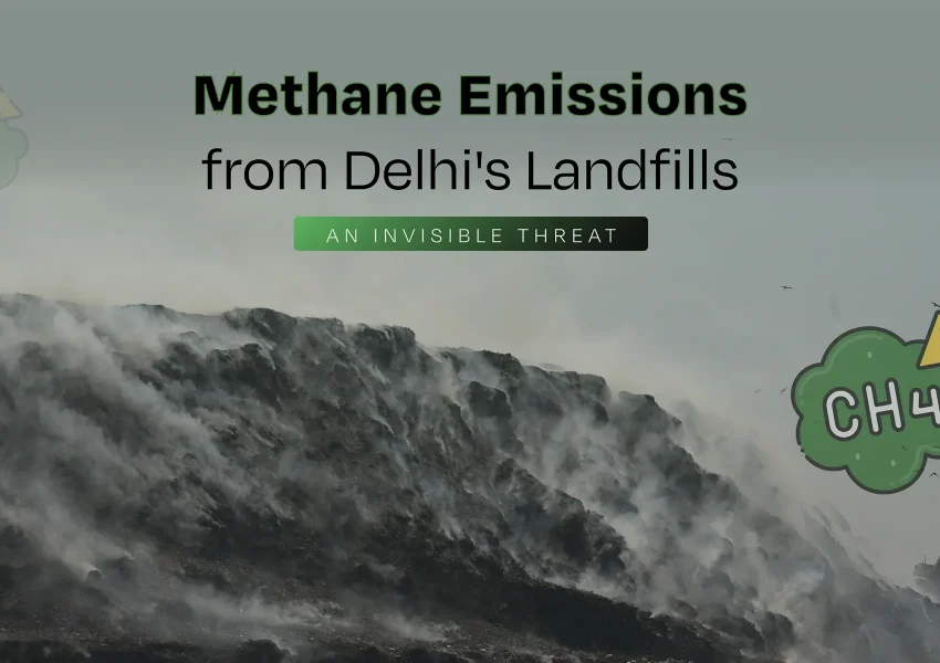 Methane Emissions from Delhi&#8217;s Landfills: An Invisible Threat