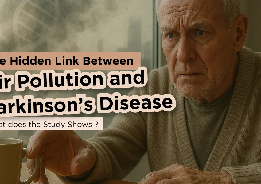 The Hidden Link Between Air Pollution and Parkinson’s Disease: What the Study Shows?