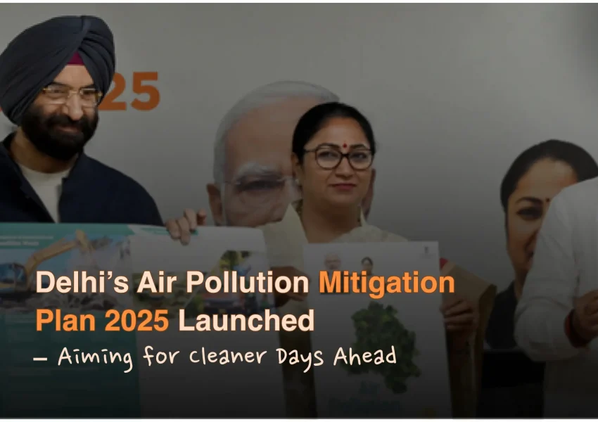 Breaking News: Delhi’s Air Pollution Mitigation Plan 2025 Launched – Aiming for Cleaner Days Ahead
